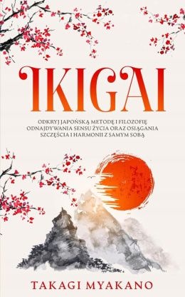 IKIGAI: Odkryj japońską metodę i filozofię odnajdywania sensu życia Myakano