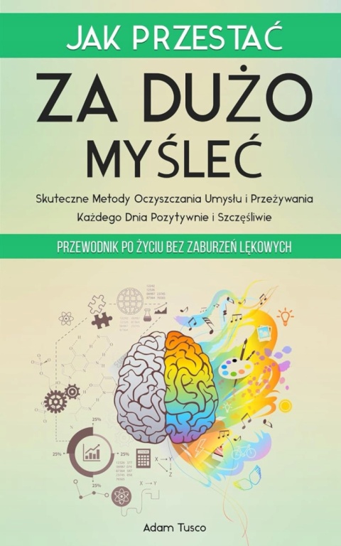 Jak Przestać Za Dużo Myśleć Przewodnik po Życiu bez Zaburzeń Lękowych Tusco Jak Przestać Za Dużo Myśleć Przewodnik po Życiu bez Zaburzeń Lękowych Tusco